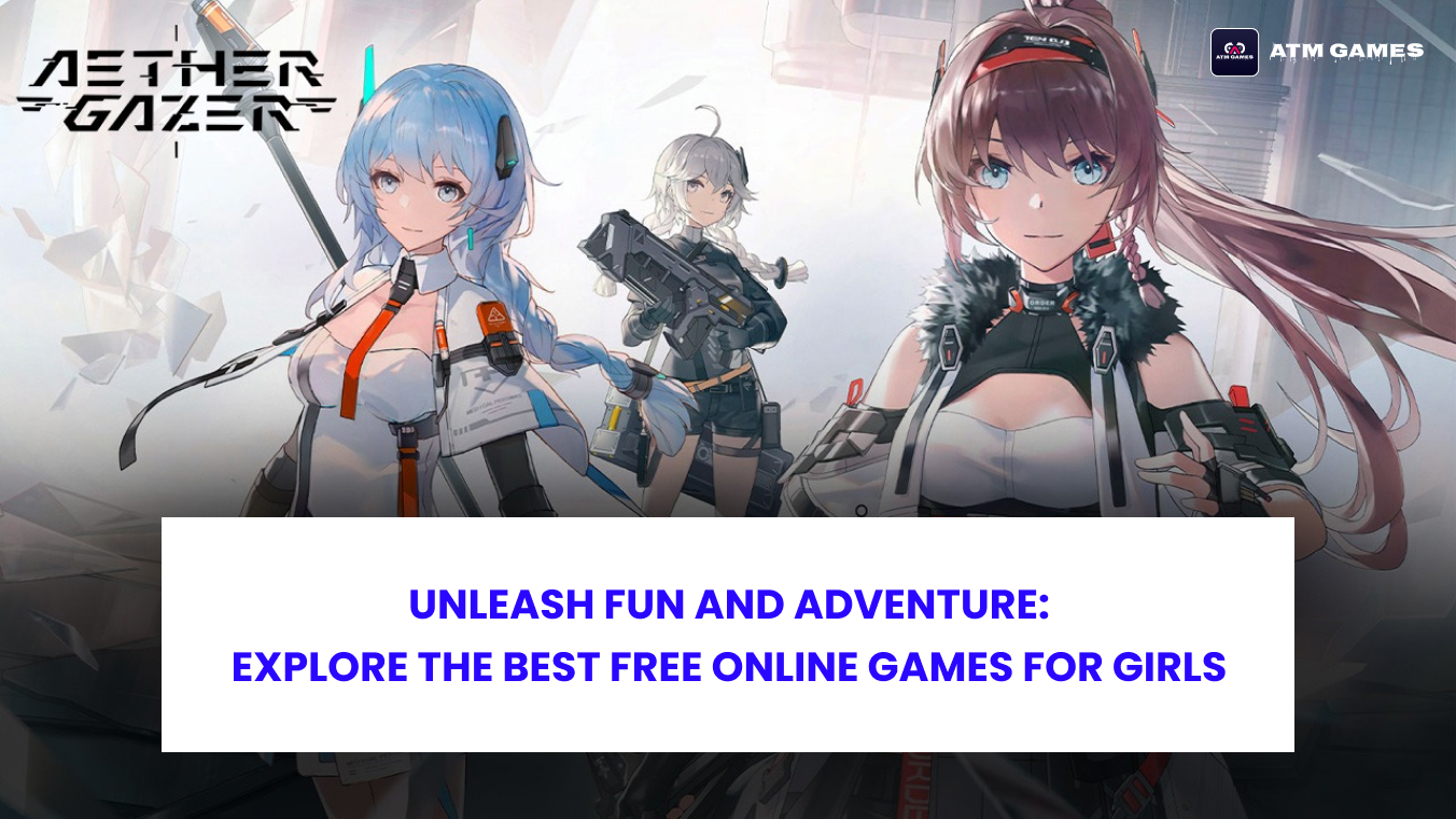Unleash Fun and Adventure: Explore the Best Free Online Games for Girls | ATM HTML GAMES